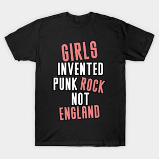 Girls-Invented-Punk-Rock-Not-England T-Shirt